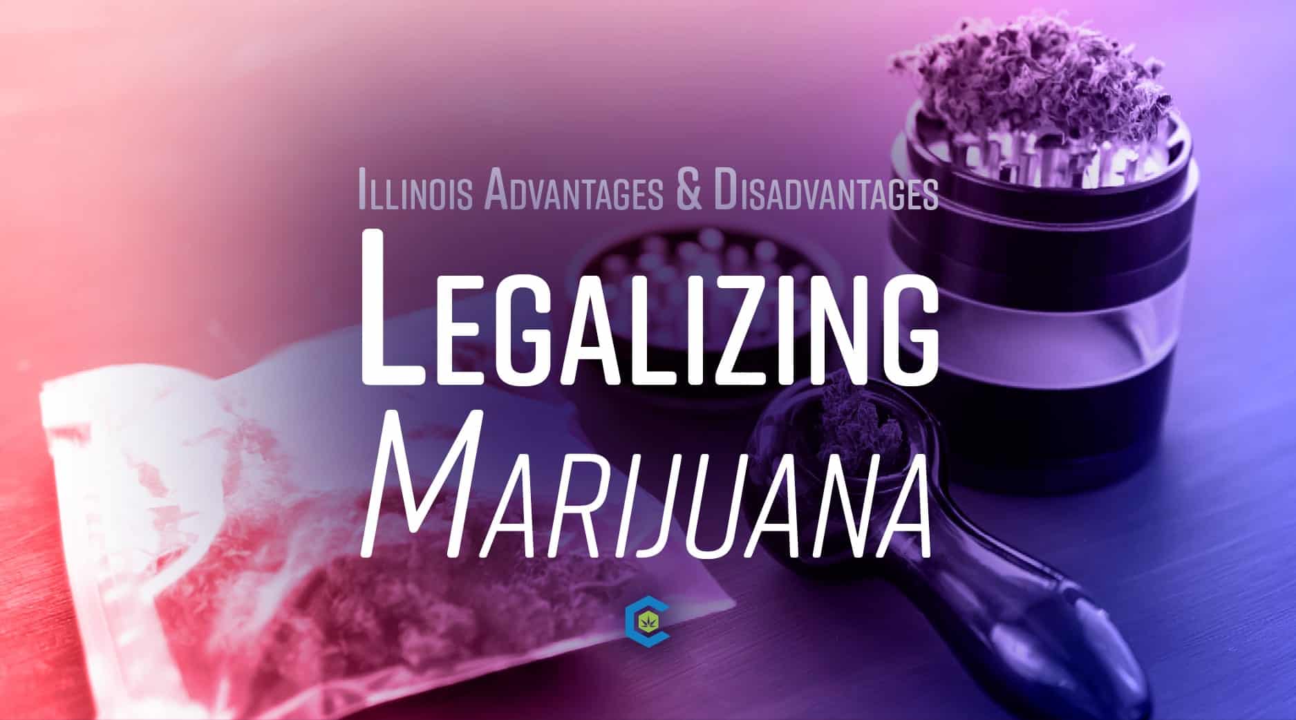 Legalizing Marijuana In Illinois: The Advantages And Disadvantages