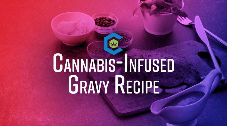 Infused Gravy Feast Your Eyes On This Tasty Cannabis Recipe