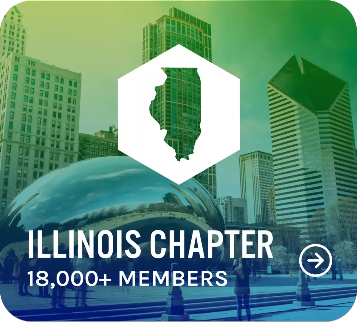 Promotional image for the Illinois Chapter, featuring a cityscape with Chicago landmarks including the "Bean". Overlaying the skyline is a hexagon with an Illinois state silhouette. Text reads, "Illinois Chapter 18,000+ Members" with an arrow symbol indicating more information.